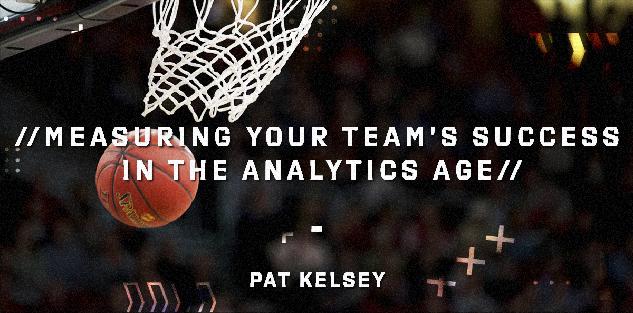 Measuring Your Team`s Success in the Analytics Age - Pat Kelsey
