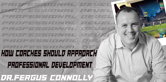 How Coaches Should Approach Professional Development- Dr. Fergus Connolly