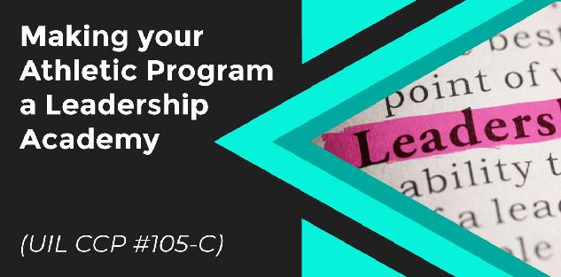 Making your Athletic Program a Leadership Academy by Randy Jackson, North Forney HS (UIL CCP #105-C)