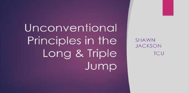 Unconventional Principles in the Long & Triple Jump - Shawn Jackson | TCU Unconventional Principles in the Long & Triple Jump - Shawn Jackson | TCU
