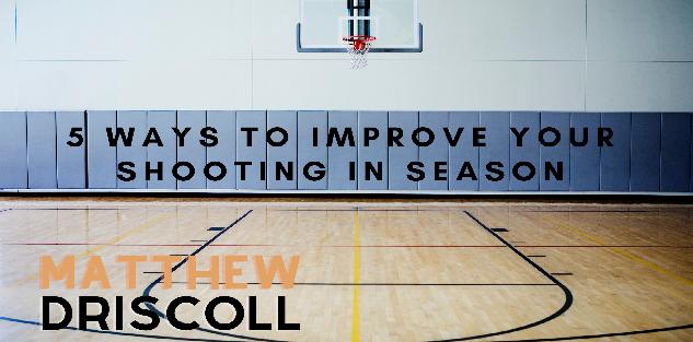 5 Ways To Improve Your Shooting In-Season