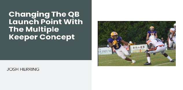 Changing The QB Launch Point With The Multiple Keeper Concept