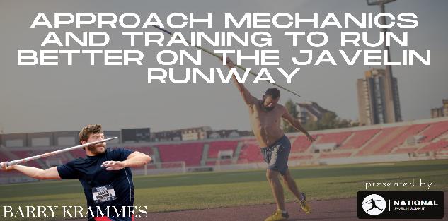 Approach Mechanics and Training to Run Better on The Javelin Runway Approach Mechanics and Training to Run Better on The Javelin Runway