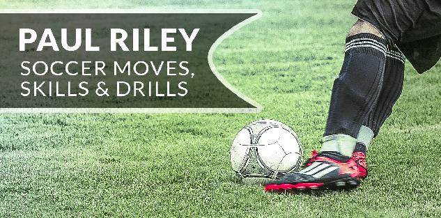Paul Riley's Soccer Moves, Skills & Drills