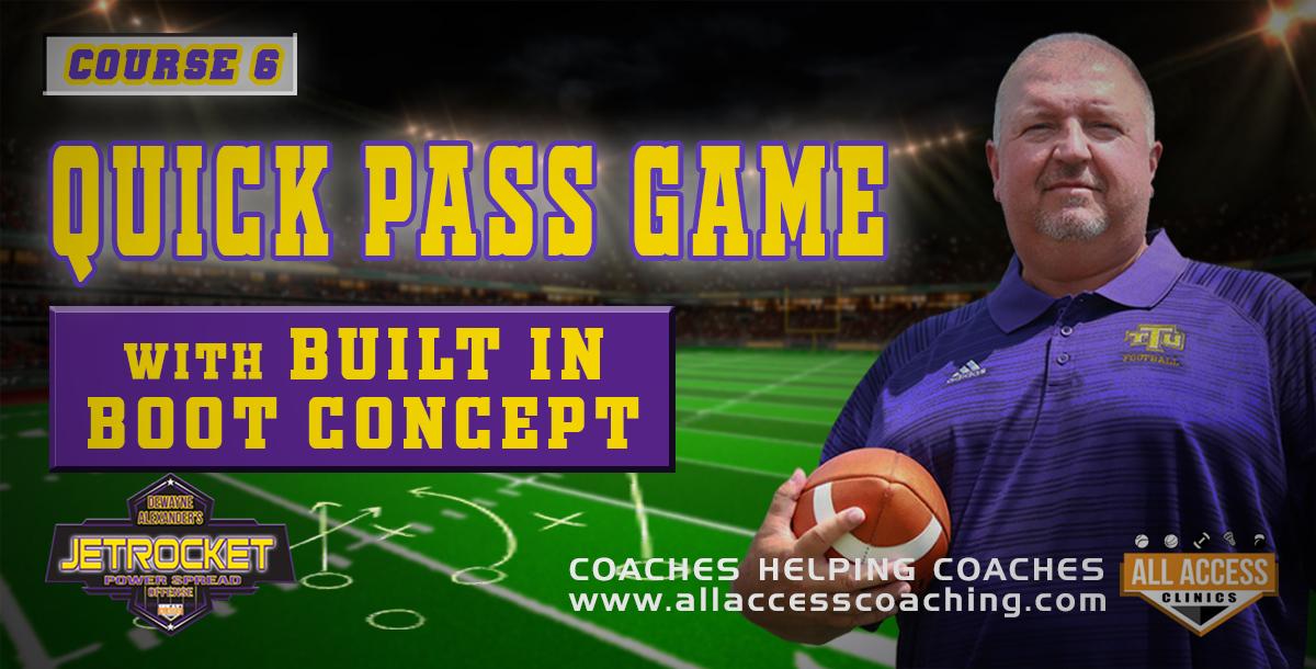 Course 6: Quick Pass Game with Built In Boot Concept Course 6: Quick Pass Game with Built In Boot Concept