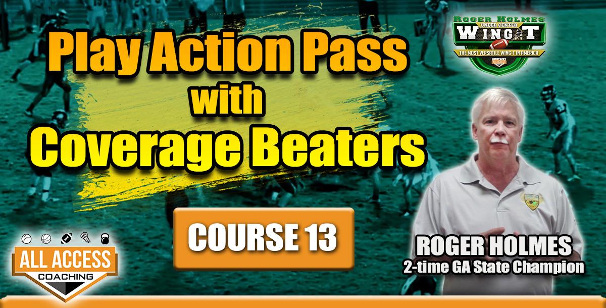 Course 13 Play Action Pass with Coverage Beaters Course 13 Play Action Pass with Coverage Beaters