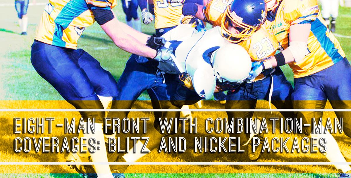 Eight-Man Front With Combination-Man Coverages: Blitz and Nickel Packages Eight-Man Front With Combination-Man Coverages: Blitz and Nickel Packages