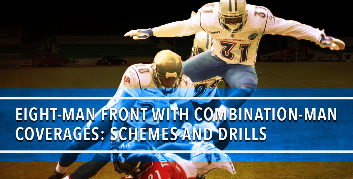 Eight-Man Front with Combination-Man Coverages: Schemes and Drills Eight-Man Front with Combination-Man Coverages: Schemes and Drills