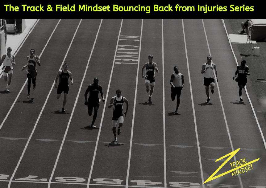 The Track & Field Mindset Bouncing Back from Injuries Series The Track & Field Mindset Bouncing Back from Injuries Series