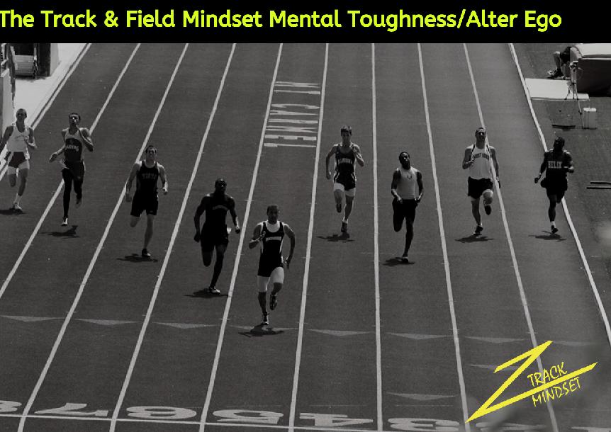 The Track & Field Mindset Mental Toughness/Alter Ego Course The Track & Field Mindset Mental Toughness/Alter Ego Course
