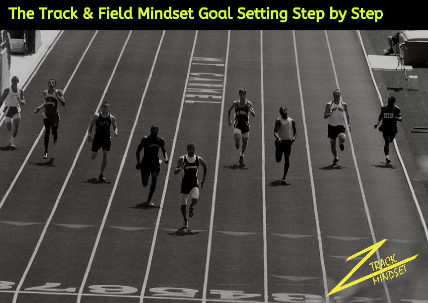 The Track & Field Mindset: Goal Setting Step by Step The Track & Field Mindset: Goal Setting Step by Step