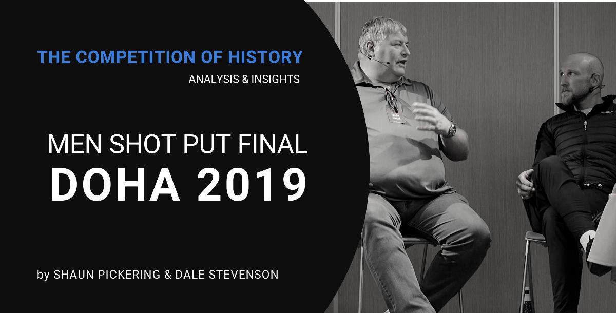 Doha 2019 Men Shot Put Final, analysis and thoughts by Shaun Pickering and Dale Stevenson Doha 2019 Men Shot Put Final, analysis and thoughts by Shaun Pickering and Dale Stevenson