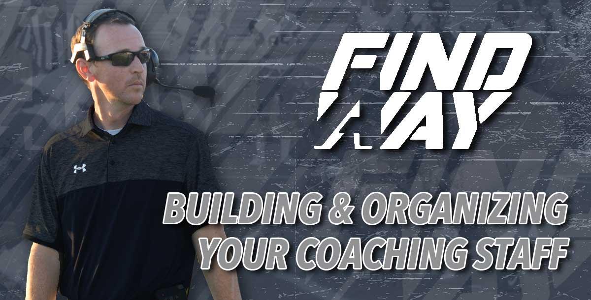 Head Coaching 101 - Building and Organizing your Coaching Staff Head Coaching 101 - Building and Organizing your Coaching Staff