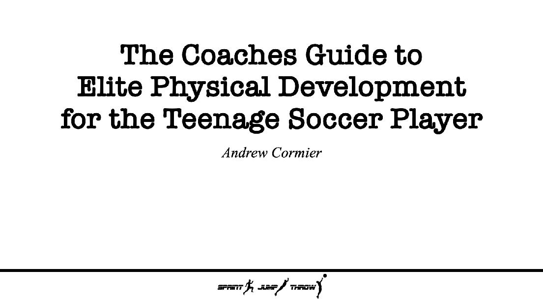 The Coaches Guide to Elite Physical Development for the Teenage Soccer Player The Coaches Guide to Elite Physical Development for the Teenage Soccer Player