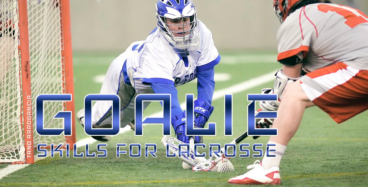 Goalie Skills for Lacrosse Goalie Skills for Lacrosse