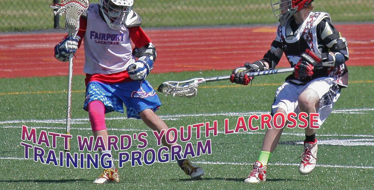 Matt Ward Youth Lacrosse Training Program Matt Ward Youth Lacrosse Training Program