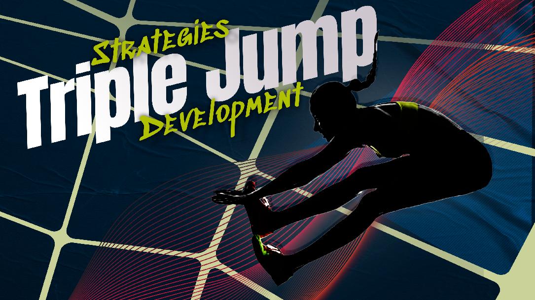 Strategies in Triple Jump Development Strategies in Triple Jump Development