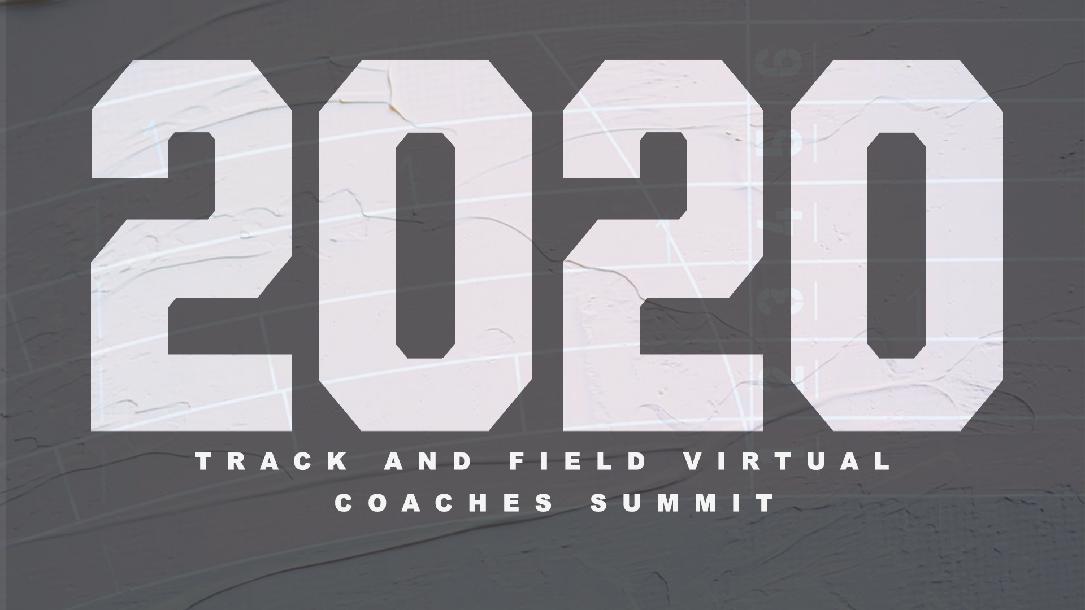 2020 Track and Field Virtual Coaches Summit 2020 Track and Field Virtual Coaches Summit