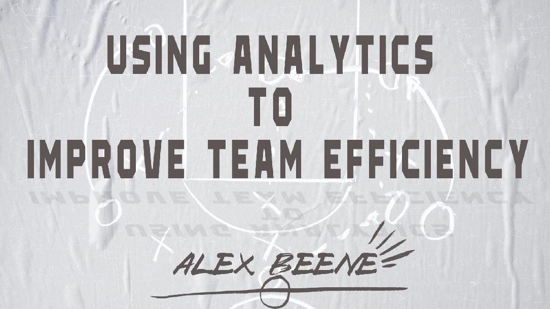 Using Analytics to Improve Team Efficiency Using Analytics to Improve Team Efficiency