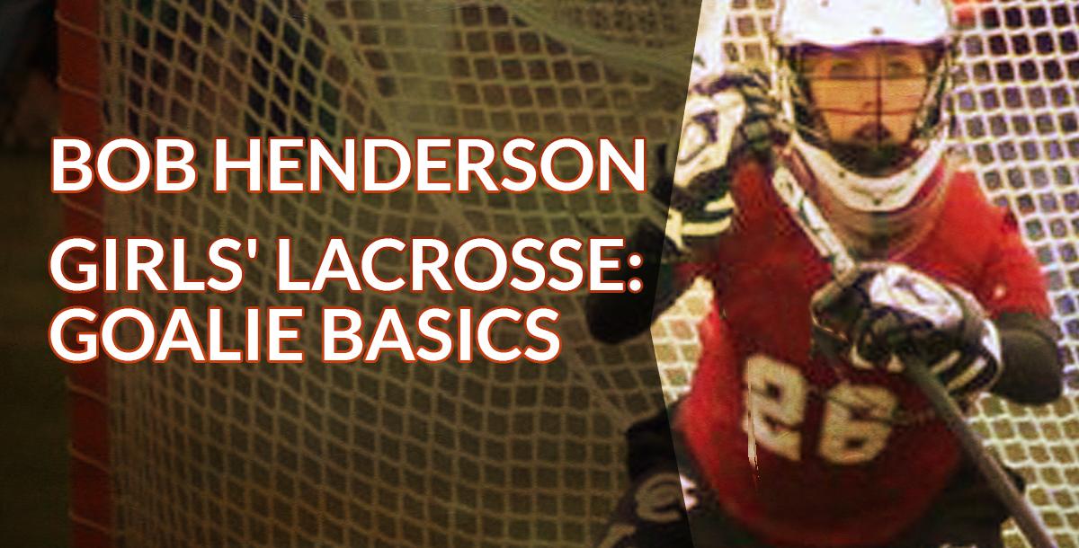 Girls Lacrosse: Goalie Basics Girls Lacrosse: Goalie Basics