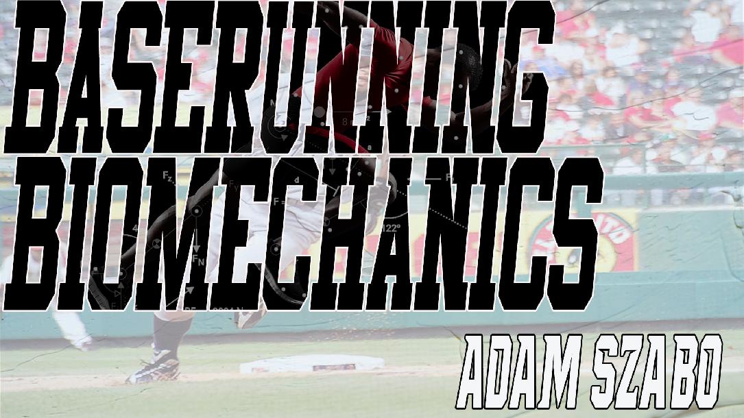 Adam Szabo - Baserunning & Fielding Biomechanics Adam Szabo - Baserunning & Fielding Biomechanics