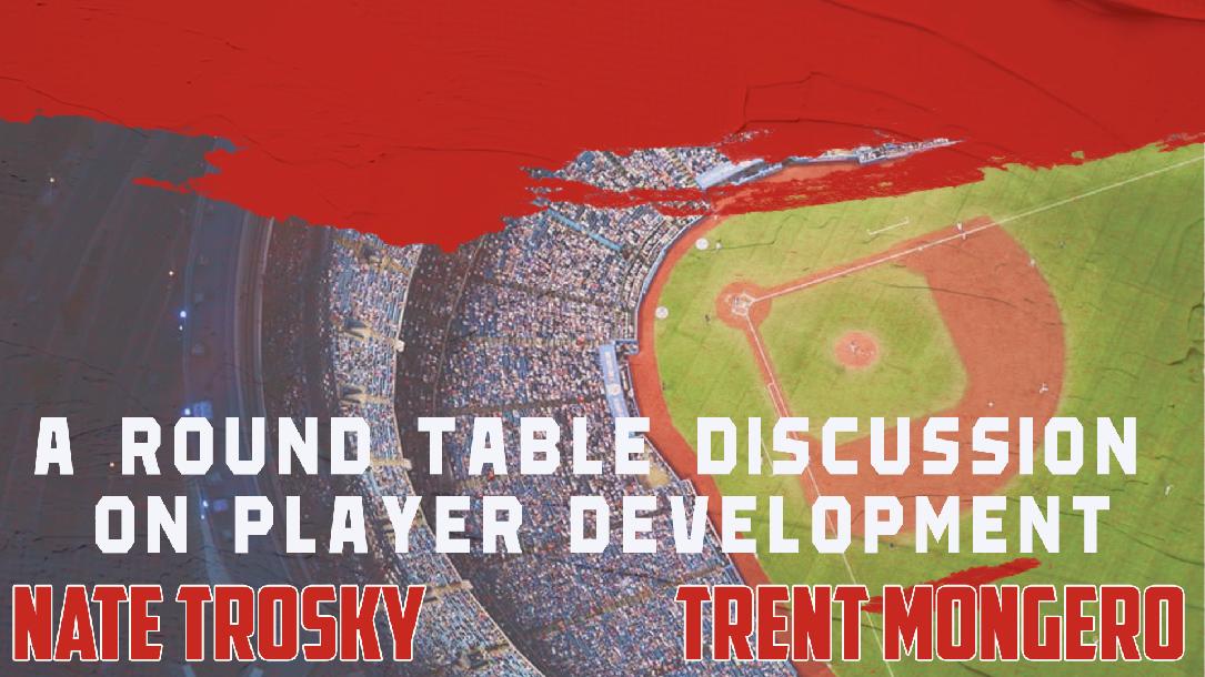 Nate Trosky & Trent Mongero - A Round Table Discussion on Player Development Nate Trosky & Trent Mongero - A Round Table Discussion on Player Development