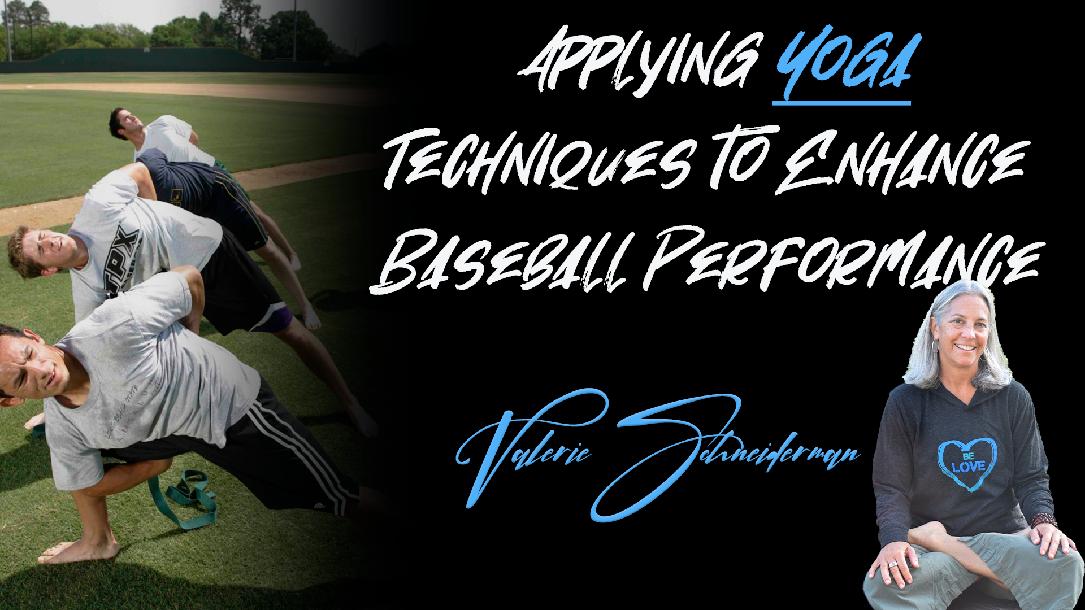 Valerie Schneiderman - Applying Yoga Techniques to Enhance Baseball Performance Valerie Schneiderman - Applying Yoga Techniques to Enhance Baseball Performance