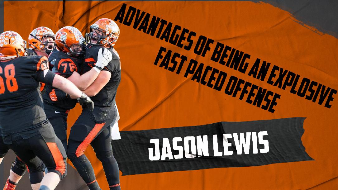 Advantages of Being an Explosive Fast Paced Offense: Jason Lewis Advantages of Being an Explosive Fast Paced Offense: Jason Lewis