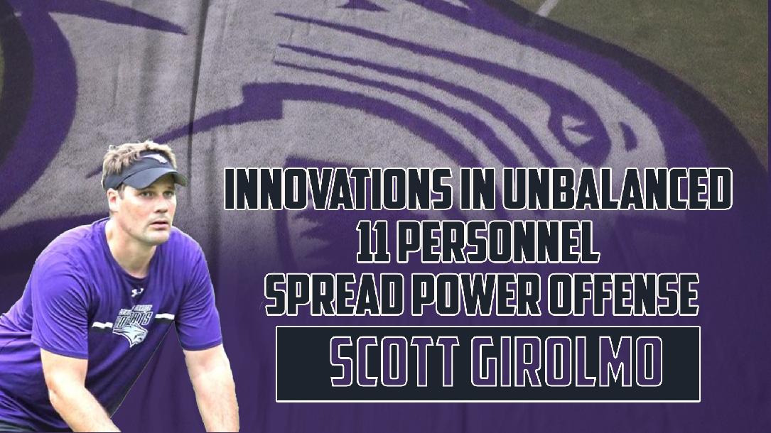 Innovations in Unbalanced 11 Personnel Spread Power Offense: Scott Girolmo Innovations in Unbalanced 11 Personnel Spread Power Offense: Scott Girolmo