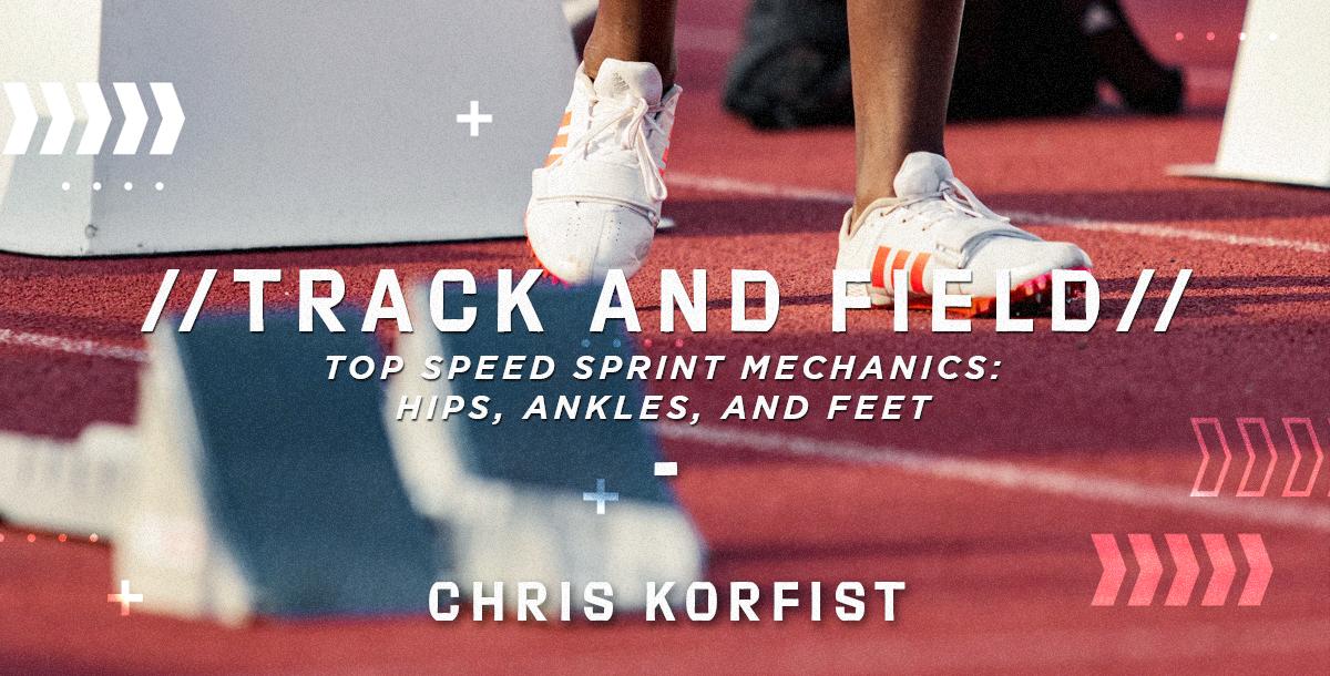 Top Speed Sprint Mechanics: Hips, Ankles, & Feet Top Speed Sprint Mechanics: Hips, Ankles, & Feet