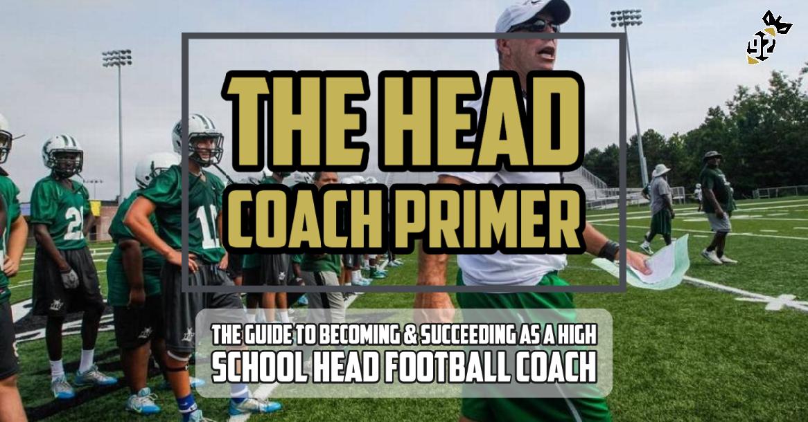 The Head Coach Primer: The Guide to Becoming & Succeeding as a High School Head Football Coach The Head Coach Primer: The Guide to Becoming & Succeeding as a High School Head Football Coach