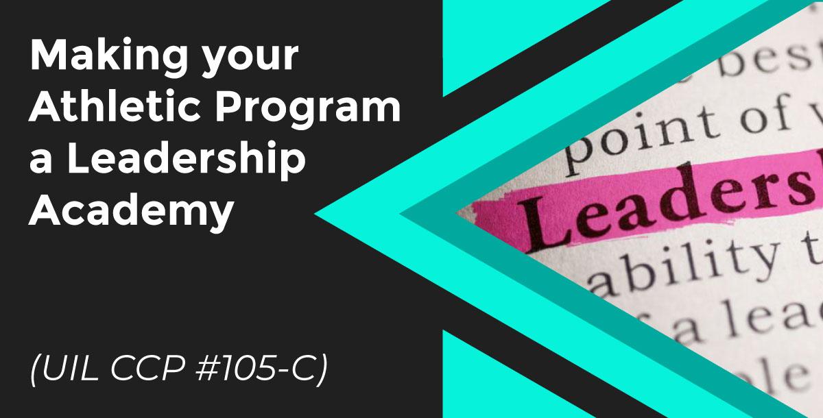 Making your Athletic Program a Leadership Academy by Randy Jackson, North Forney HS (UIL CCP #105-C) Making your Athletic Program a Leadership Academy by Randy Jackson, North Forney HS (UIL CCP #105-C)