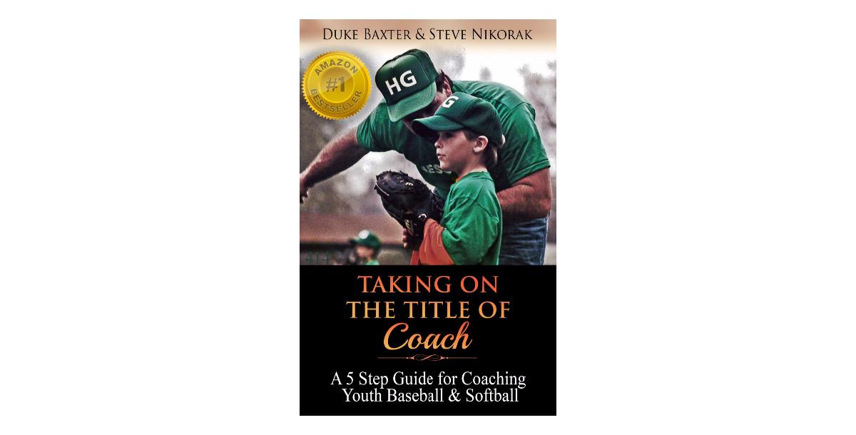 Taking on the Title of Coach - 5 Step Guide for Coaching Youth Baseball & Softball Taking on the Title of Coach - 5 Step Guide for Coaching Youth Baseball & Softball