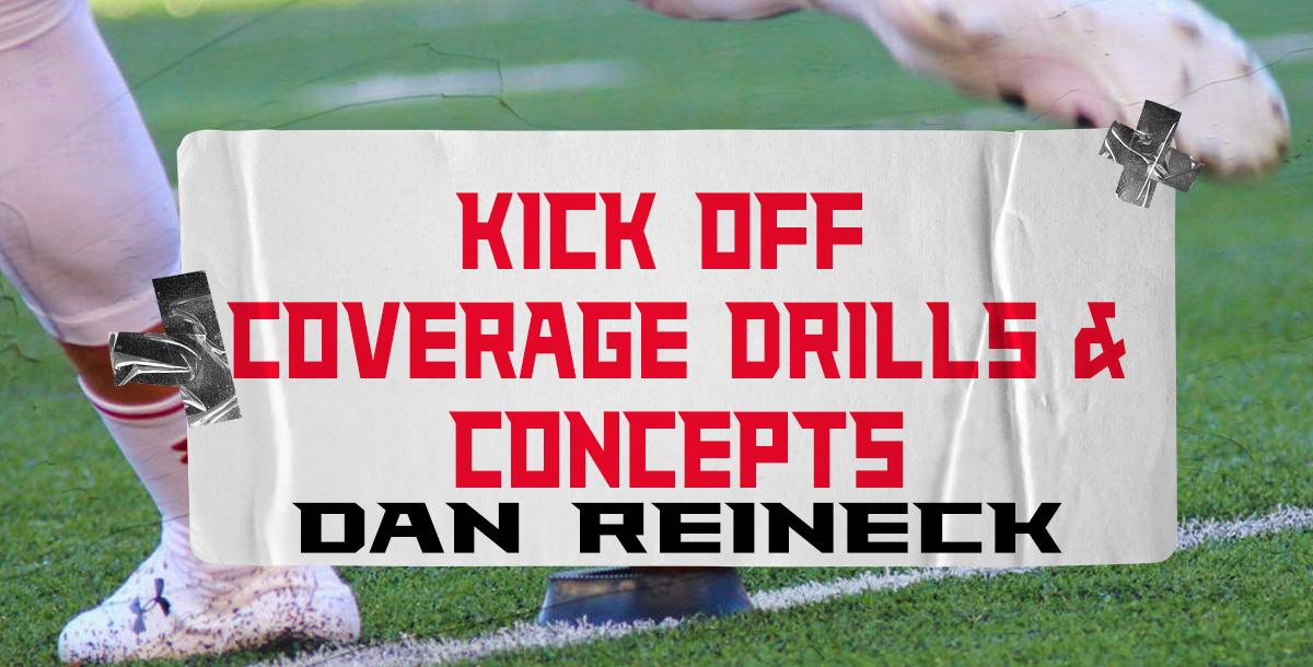 Special Teams: Kickoff Coverage Drills and Concepts- Dan Reineck Special Teams: Kickoff Coverage Drills and Concepts- Dan Reineck
