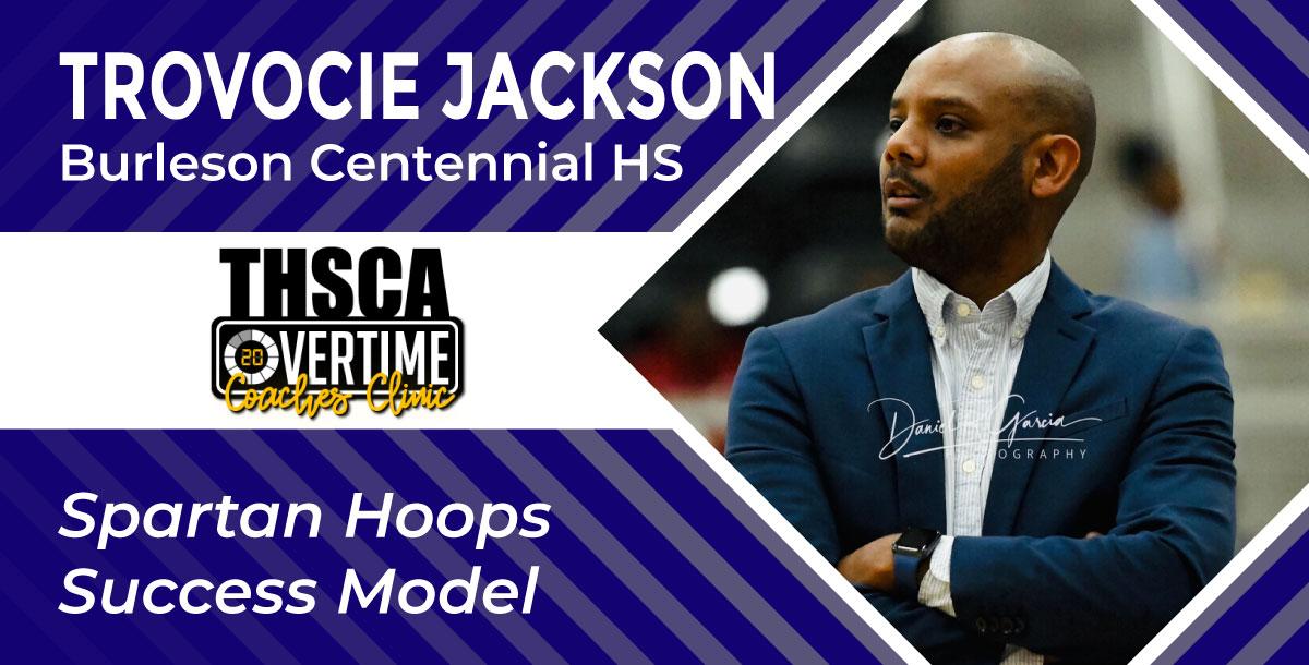 Spartan Hoops Success Model - Trovocie Jackson, Burleson Centennial HS Spartan Hoops Success Model - Trovocie Jackson, Burleson Centennial HS