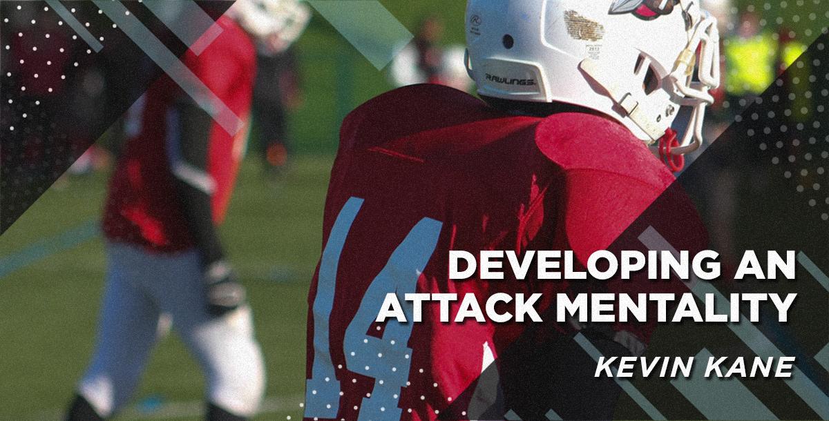 Developing an Attack Mentality | Kevin Kane Developing an Attack Mentality | Kevin Kane