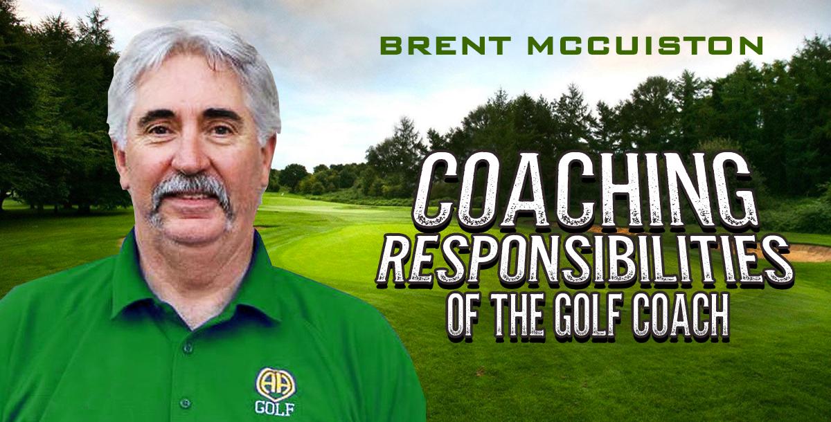 Coaching Responsibilities of the Golf Coach Coaching Responsibilities of the Golf Coach