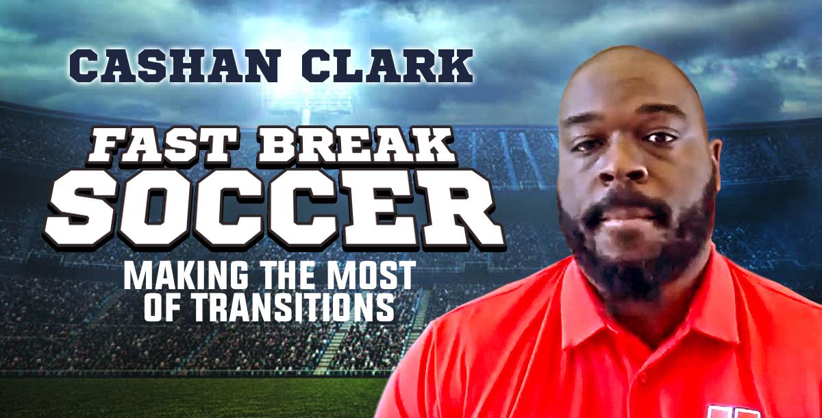 Fast Break Soccer: Making the Most of Transitions Fast Break Soccer: Making the Most of Transitions