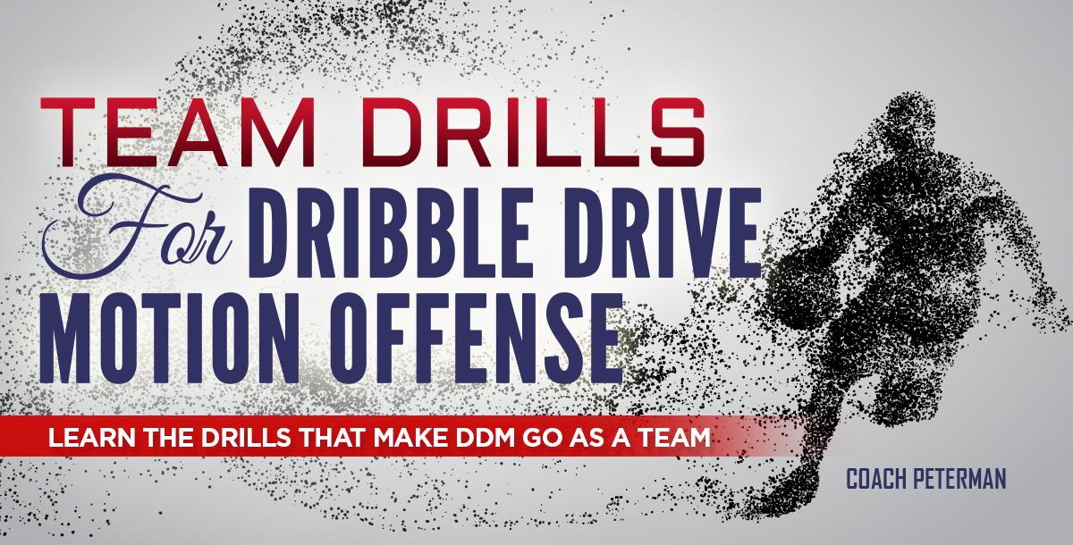 Team Drills for Dribble Drive Motion Offense Team Drills for Dribble Drive Motion Offense