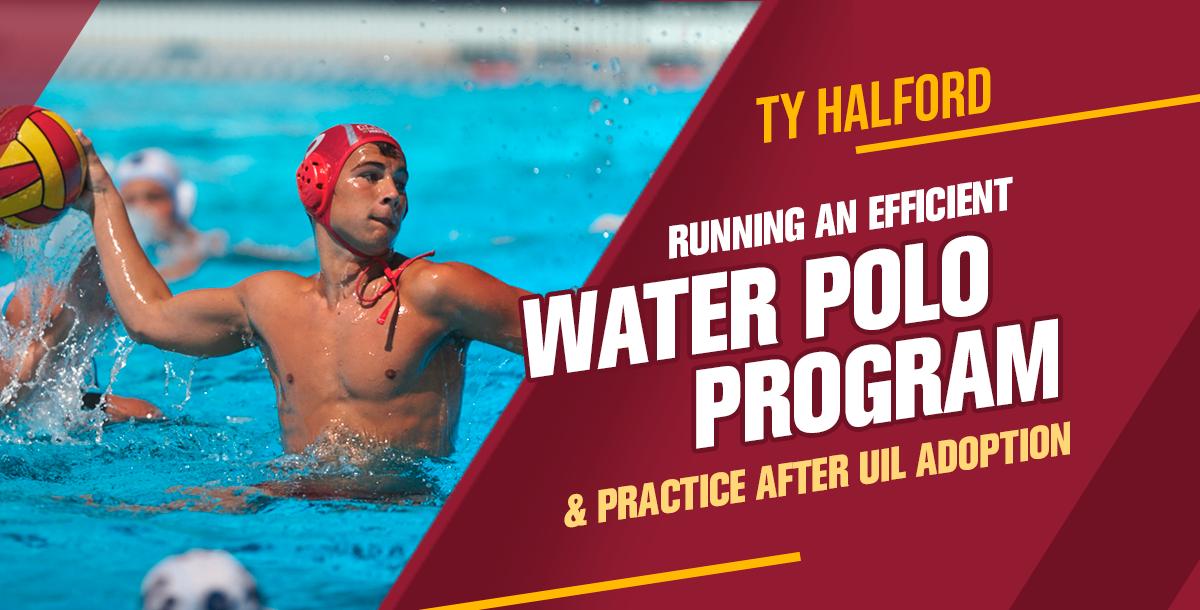 Running an Efficient Water Polo Program and Practice after UIL adoption Running an Efficient Water Polo Program and Practice after UIL adoption