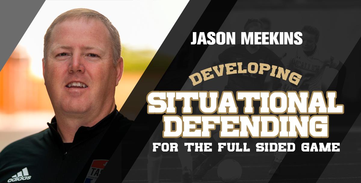 Developing Situational Defending for the Full Sided Game Developing Situational Defending for the Full Sided Game