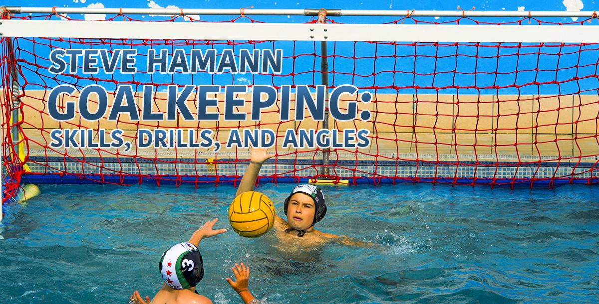 Water Polo Goalkeeping: Skills, Drills, and Angles Water Polo Goalkeeping: Skills, Drills, and Angles