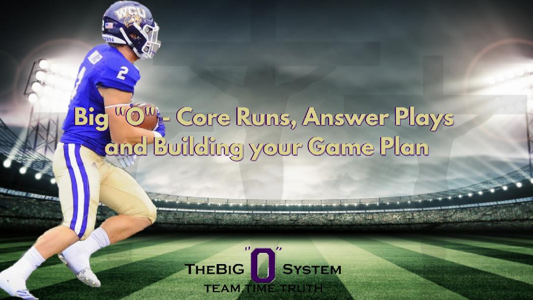 Big O - Core Runs, Answer Plays and Building Your Game Plan Big O - Core Runs, Answer Plays and Building Your Game Plan