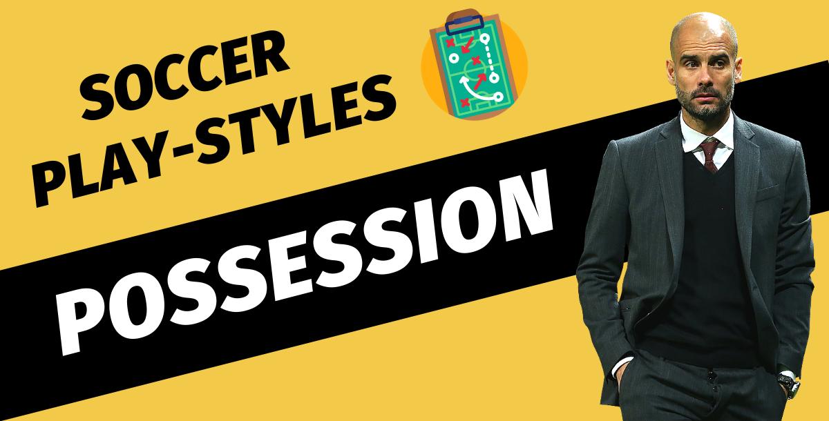 Football (Soccer) Play Styles - Possession Football (Soccer) Play Styles - Possession