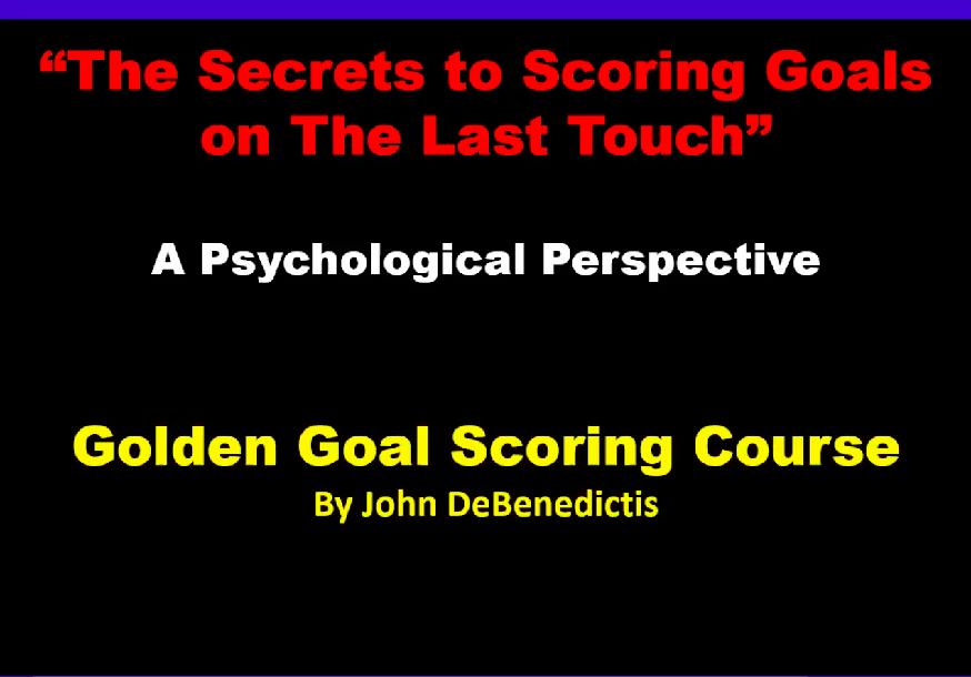 The Secrets to Scoring Goals on The Last Touch: A Psychological Perspective The Secrets to Scoring Goals on The Last Touch: A Psychological Perspective