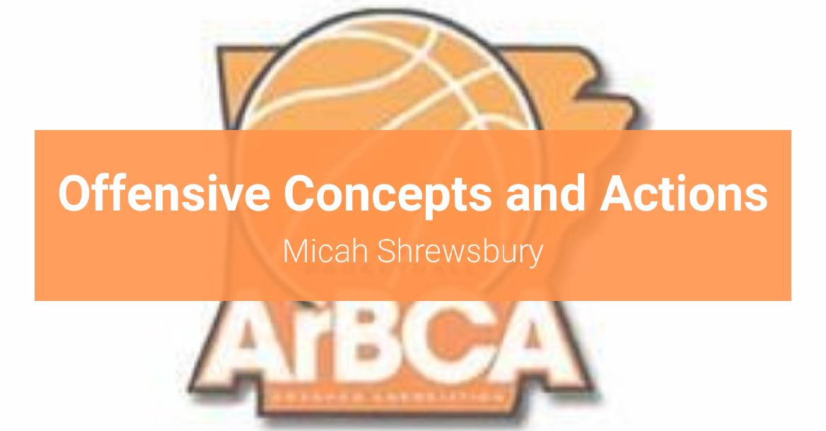 Micah Shrewsbury - Offensive Concepts and Actions Micah Shrewsbury - Offensive Concepts and Actions