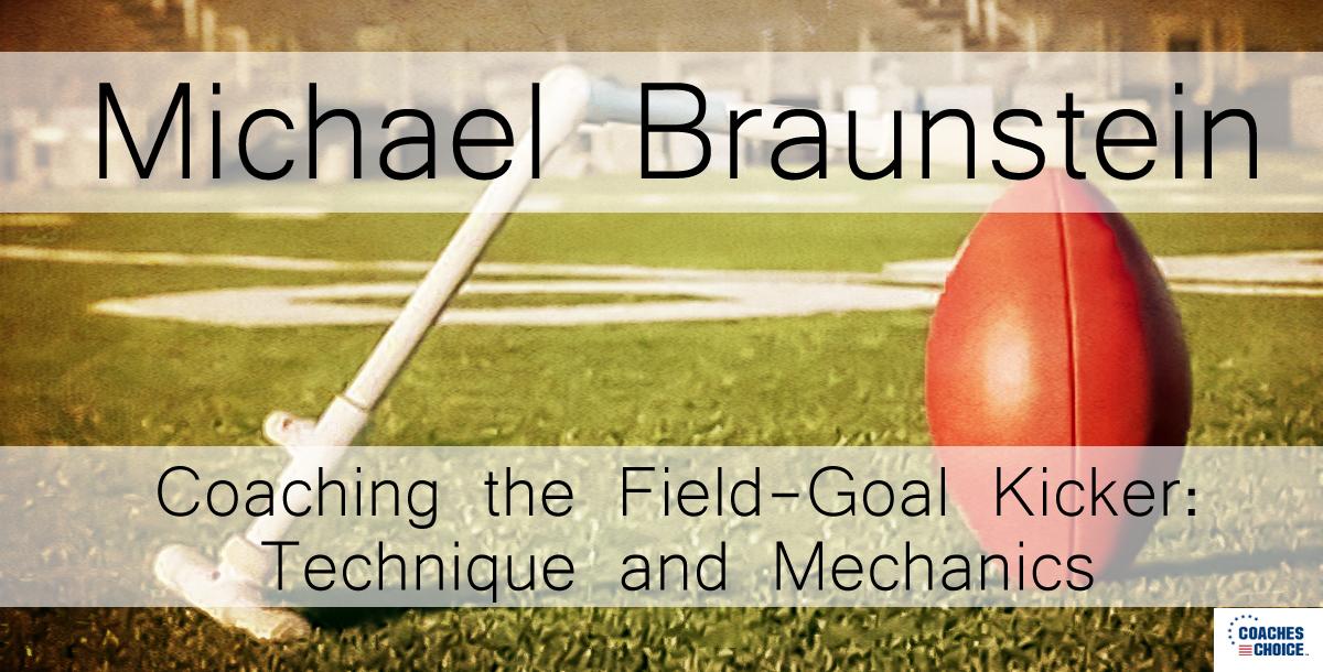 Coaching the Field-Goal Kicker: Technique and Mechanics Coaching the Field-Goal Kicker: Technique and Mechanics