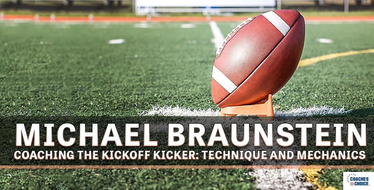 Coaching the Kickoff Kicker: Technique and Mechanics Coaching the Kickoff Kicker: Technique and Mechanics