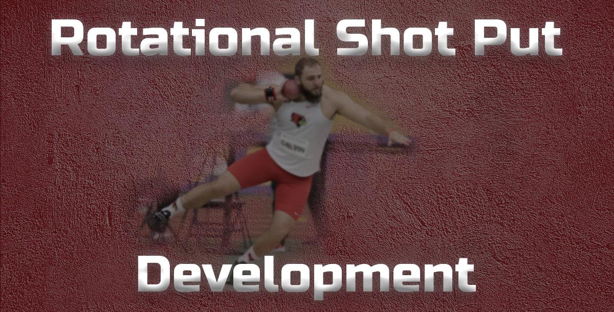 Rotational Shot Put Development Rotational Shot Put Development