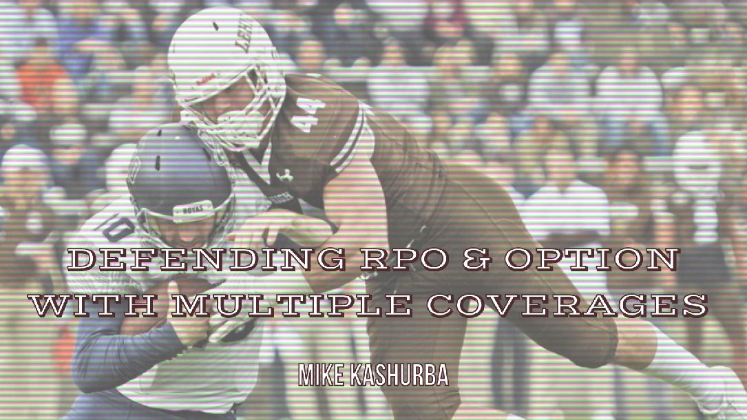 Mike Kashurba - Combination coverages to defend RPO and Option Mike Kashurba - Combination coverages to defend RPO and Option